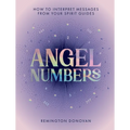 Angel Numbers: How to Interpret Messages from Your Spirit Guides