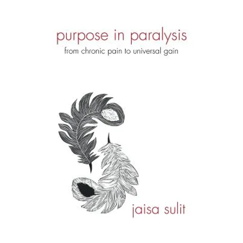 Purpose in Paralysis: From Chronic Pain to Universal Gain - Paperback | Books | Wiccan Center