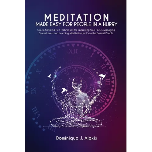 Meditation Made Easy For People In a Hurry: Quick, Simple & Fun Techniques for Improving Your Focus, Managing Stress Levels and Learning Meditation fo - Paperback | Books | Wiccan Center