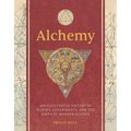 Alchemy: An Illustrated History of Elixirs, Experiments, and the Birth of Modern Science - Hardcover | Books | Wiccan Center