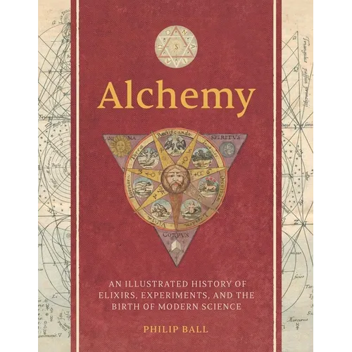 Alchemy: An Illustrated History of Elixirs, Experiments, and the Birth of Modern Science - Hardcover | Books | Wiccan Center