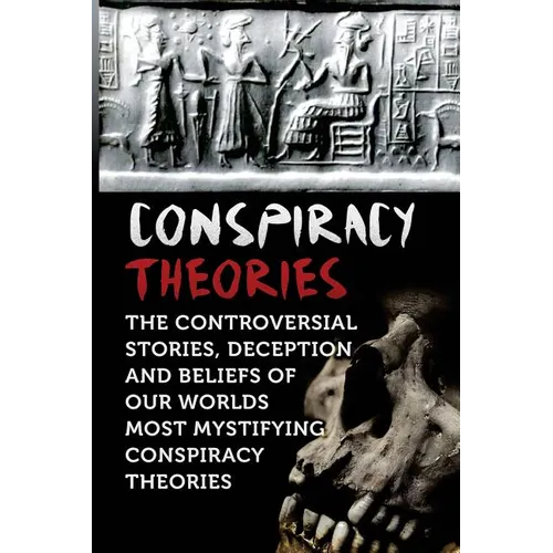 Conspiracy Theories: The Controversial Stories, Deception And Beliefs Of Our Worlds Most Mystifying Conspiracy Theories - Paperback | Books | Wiccan Center