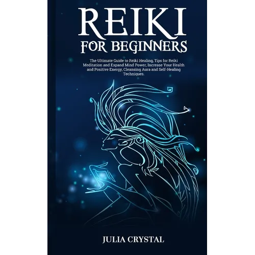 Reiki for Beginners: The Ultimate Guide to Reiki Healing, Tips for Reiki Meditation and Expand Mind Power, Increase Your Health and Positiv - Paperback | Books | Wiccan Center