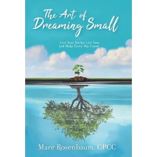 The Art of Dreaming Small: Live Your Bucket List Now and Make Every Day Count - Hardcover | Books | Wiccan Center