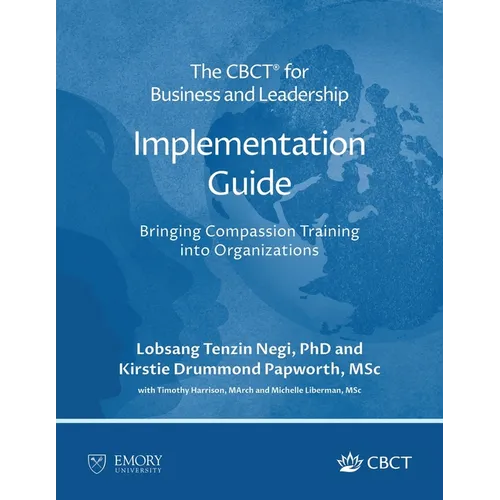 The CBCT(R) for Business and Leadership Implementation Guide: Bringing Compassion Training into Organizations - Paperback | Books | Wiccan Center