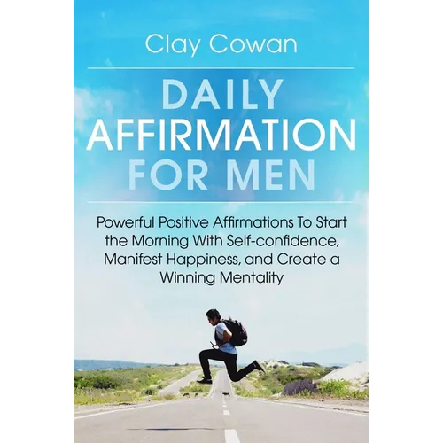 Daily Affirmations for Men: Powerful Positive Affirmations To Start the Morning With Self-confidence, Manifest Happiness, and Create a Winning Mentali - Paperback | Books | Wiccan Center