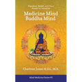 Medicine Mind Buddha Mind: Placebos, Belief, and the Power of Your Mind to Visualize - Paperback | Books | Wiccan Center