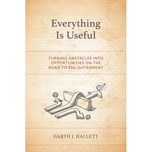 Everything Is Useful: Turning Obstacles Into Opportunities on the Road to Enlightenment - Paperback | Books | Wiccan Center