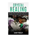Crystal Healing: Discover And Learn These Top 9 Benefits That You Must Know About Crystal Healing To Your Health And To Be Loved And Wealthy - Paperback | Books | Wiccan Center