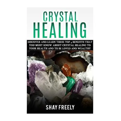 Crystal Healing: Discover And Learn These Top 9 Benefits That You Must Know About Crystal Healing To Your Health And To Be Loved And Wealthy - Paperback | Books | Wiccan Center