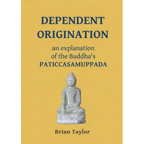 Dependent Origination: An Explanation of the Buddha's PATICCASAMUPPADA - Paperback | Books | Wiccan Center