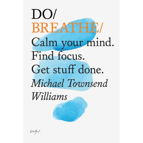 Do Breathe: Calm Your Mind. Find Focus. Get Stuff Done.