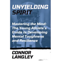Unyielding Spirit: Mastering the Mind: The Young Athlete's Guide to Developing Mental Toughness and Resilience - Paperback | Books | Wiccan Center