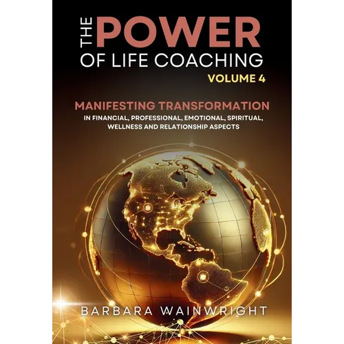 The Power of Life Coaching Volume 4: Life Coaches Manifesting Transformation in Financial, Professional, Emotional, Spiritual, Wellness and Relationsh - Hardcover | Books | Wiccan Center