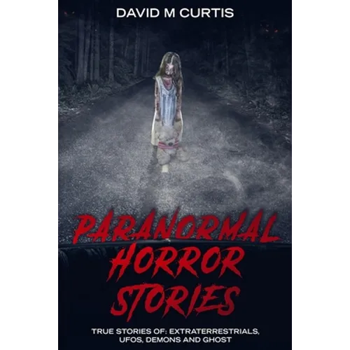 Paranormal Horror Stories: True Stories of: Extraterrestrials, UFOs, Demons and Ghost - Paperback | Books | Wiccan Center