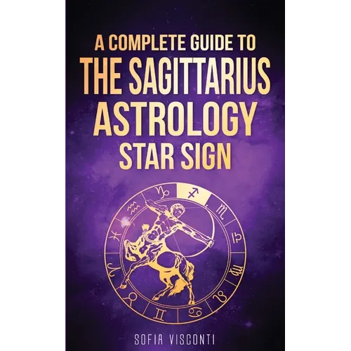 Sagittarius: A Complete Guide To The Sagittarius Astrology Star Sign - Paperback | Books | Wiccan Center