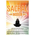 The Sacral Chakra: Healing the Center of Sex, Creativity, Pleasure and Joy: Learn to Heal Yourself with Your Energy - Paperback | Books | Wiccan Center