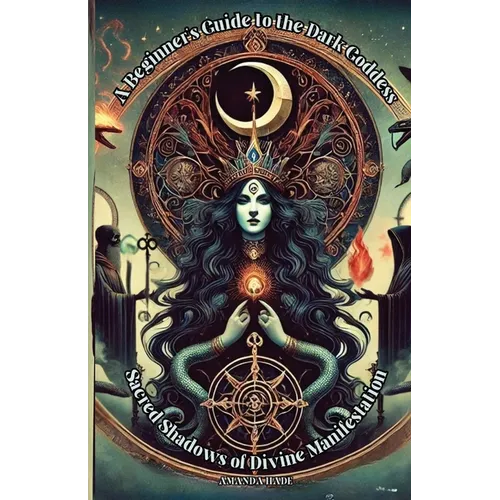 A Beginner's Guide to the Dark Goddess: Sacred Shadows of Divine Manifestation - Paperback | Books | Wiccan Center