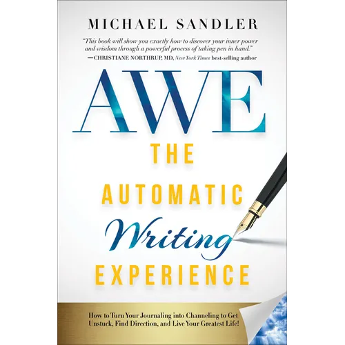 The Automatic Writing Experience (Awe): How to Turn Your Journaling Into Channeling to Get Unstuck, Find Direction, and Live Your Greatest Life! - Paperback | Books | Wiccan Center