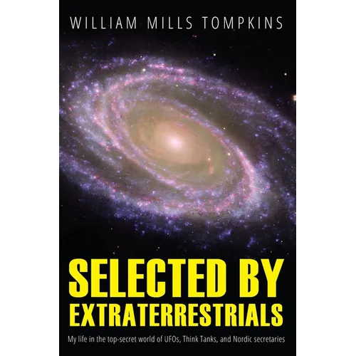 Selected by Extraterrestrials: My life in the top secret world of UFOs, think-tanks and Nordic secretaries - Paperback | Books | Wiccan Center