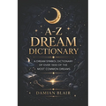 A-Z Dream Dictionary: A Dream Symbol Dictionary of Over 1600 of the Most Common Dreams - Paperback | Books | Wiccan Center
