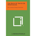 The Rock of Truth or Spiritualism: The Coming World Religion - Paperback | Books | Wiccan Center