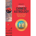 A Course in Chinese Astrology: Reveal Your Destiny, Harness Your Luck with Four Pillars - Paperback | Books | Wiccan Center