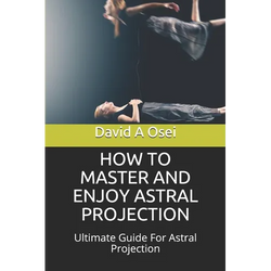 How to Master and Enjoy Astral Projection: Ultimate Guide For Astral Projection - Paperback | Books | Wiccan Center