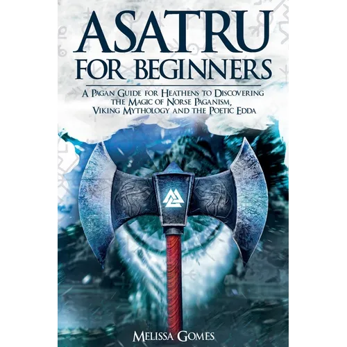 Asatru For Beginners: A Pagan Guide for Heathens to Discovering the Magic of Norse Paganism, Viking Mythology and the Poetic Edda - Paperback | Books | Wiccan Center