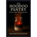 The Hoodoo Pantry: Spells from the Mason Jar - Paperback | Books | Wiccan Center