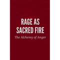 Rage as Sacred Fire: The Alchemy of Anger - Paperback