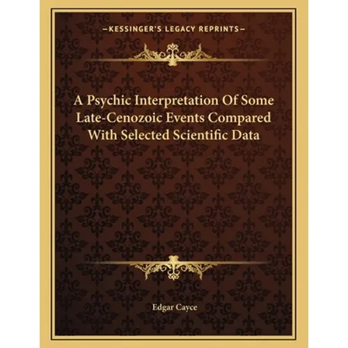 A Psychic Interpretation Of Some Late-Cenozoic Events Compared With Selected Scientific Data - Paperback | Books | Wiccan Center