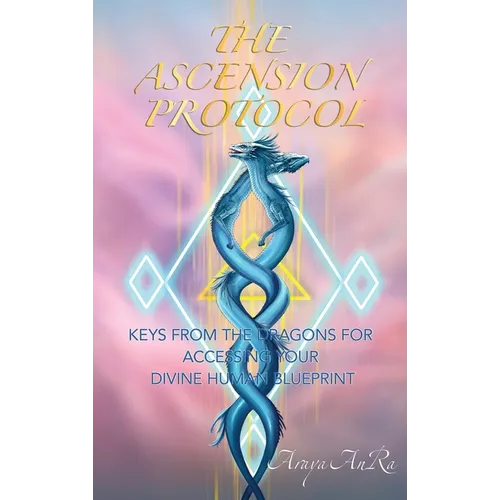 The Ascension Protocol: Keys from the Dragons for Accessing Your Divine Human Blueprint - Hardcover | Books | Wiccan Center