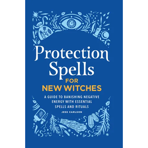 Protection Spells for New Witches: A Guide to Banishing Negative Energy with Essential Spells and Rituals - Hardcover | Books | Wiccan Center