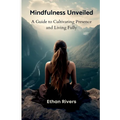 Mindfulness Unveiled: A Guide to Cultivating Presence and Living Fully - Paperback | Books | Wiccan Center