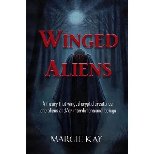 Winged Aliens: A theory that that winged cryptid creatures are aliens and/or interdimensional beings - Paperback | Books | Wiccan Center