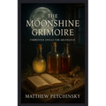 The Moonshine Grimoire: Fermented Spells for Abundance - Paperback | Books | Wiccan Center