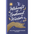 Witchcraft for Emotional Wisdom: Spells, Rituals, and Remedies for Healing - Paperback | Books | Wiccan Center