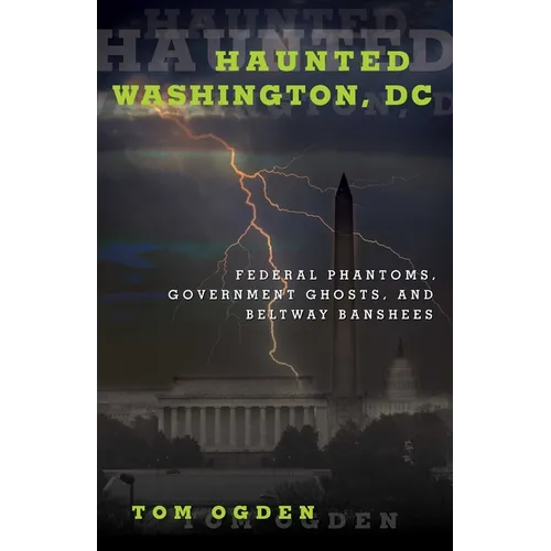 Haunted Washington, DC: Federal Phantoms, Government Ghosts, and Beltway Banshees - Paperback | Books | Wiccan Center