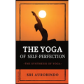 The Yoga of Self-Perfection: The Synthesis of Yoga - Hardcover | Books | Wiccan Center