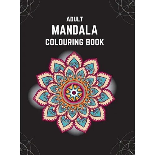Adult Mandala Colouring Book (Deluxe Hardcover Edition): Stress & Anxiety Relieving Mandala Inspired Art Colouring Pages Designed For Relaxation - Hardcover | Books | Wiccan Center