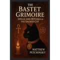 The Bastet Grimoire: Spells and Rituals of the Sacred Cat - Paperback