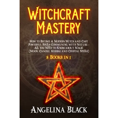 Witchcraft Mastery: How to Become a Modern Witch and Cast Powerful Spells Communing with Nature - All You Need to Know about Magic & Spell - Paperback | Books | Wiccan Center