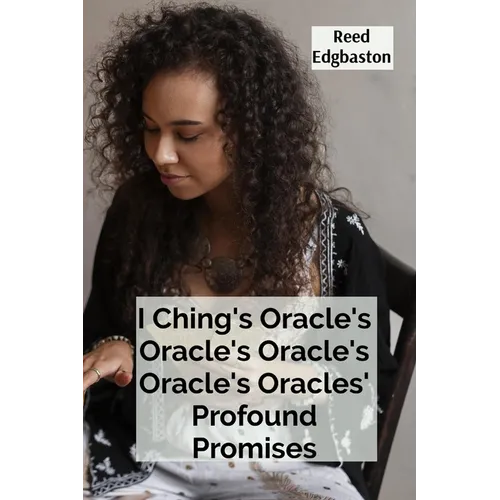 I Ching's Oracle's Oracle's Oracle's Oracle's Oracles' Profound Promises: Discovering the Hexagrams' Hidden Wisdom For Guiding Daily Decisions And Sha - Paperback | Books | Wiccan Center