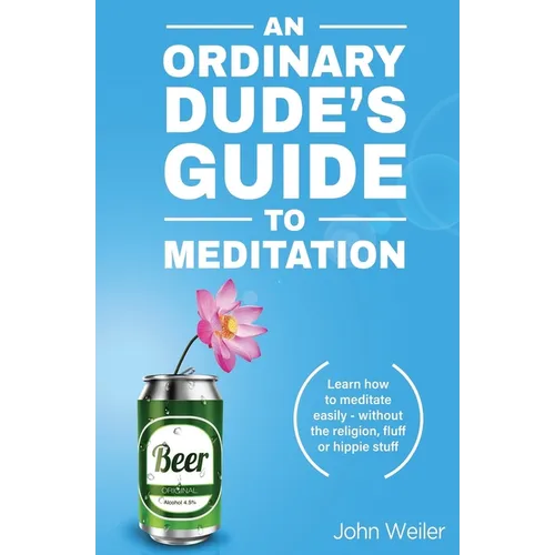 An Ordinary Dude's Guide to Meditation: Learn how to meditate easily - without the religion, fluff or hippie stuff - Paperback | Books | Wiccan Center