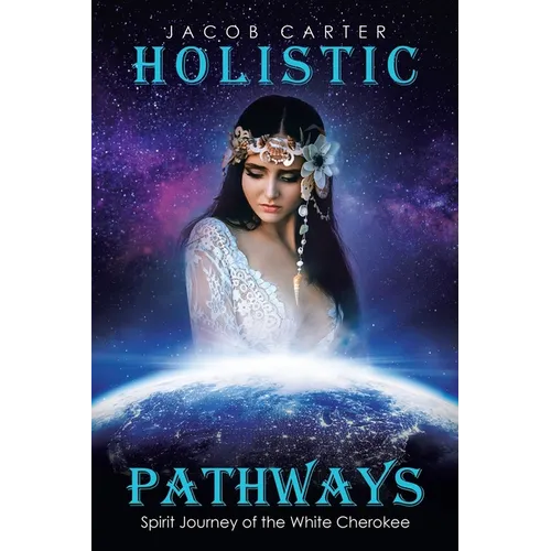 Holistic Pathways: Spirit Journey of the White Cherokee - Paperback | Books | Wiccan Center