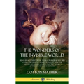 The Wonders of the Invisible World: Being an Account of the Tryals of Several Witches Lately Executed in New-England, to which is added A Farther Acco - Hardcover | Books | Wiccan Center