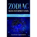 Zodiac Signs Interpretation: Learn How Zodiac Signs and Numerology Can Influence Yourself and Discover the Nature of Your Soul, thanks to the Secre - Paperback | Books | Wiccan Center