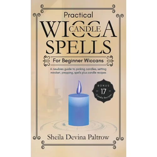 Practical Wicca Candle Spells for Beginner Wiccans: A newbies guide to picking candles, setting mindset, prepping, spells plus candle recipes - Hardcover | Books | Wiccan Center