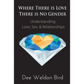 Where There is Love, There is No Gender: Understanding Love, Sex, & Relationships - Paperback | Books | Wiccan Center